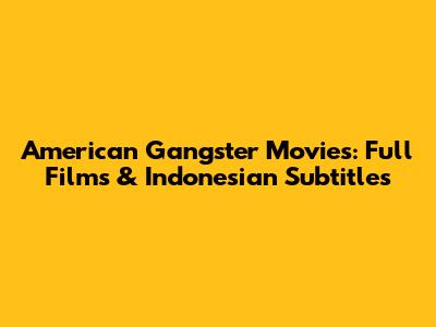 American Gangster Movies: Full Films & Indonesian Subtitles