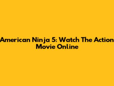 American Ninja 5: Watch The Action Movie Online