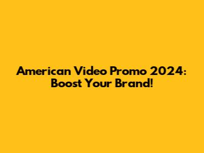 American Video Promo 2024: Boost Your Brand!