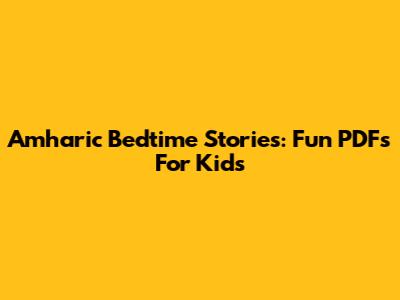Amharic Bedtime Stories: Fun PDFs For Kids