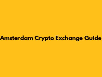 Amsterdam Crypto Exchange Guide