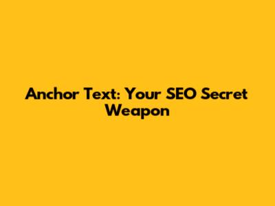 Anchor Text: Your SEO Secret Weapon