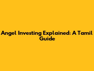 Angel Investing Explained: A Tamil Guide