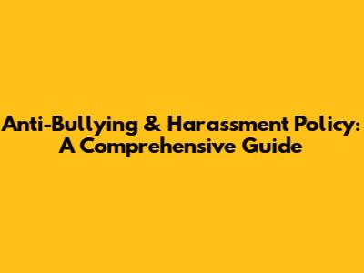 Anti-Bullying & Harassment Policy: A Comprehensive Guide