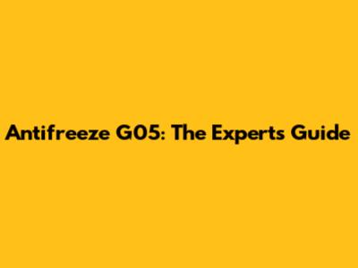 Antifreeze G05: The Expert's Guide