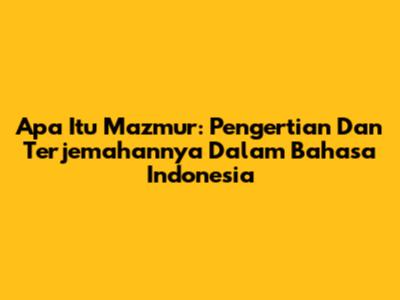 Apa Itu Mazmur: Pengertian Dan Terjemahannya Dalam Bahasa Indonesia