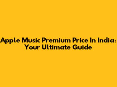 Apple Music Premium Price In India: Your Ultimate Guide
