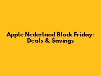 Apple Nederland Black Friday: Deals & Savings