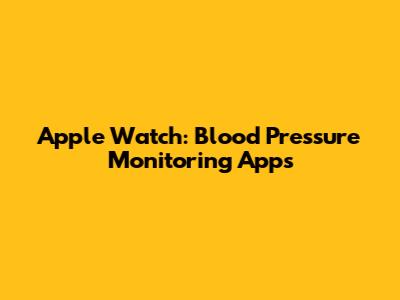 Apple Watch: Blood Pressure Monitoring Apps