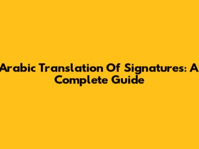 Arabic Translation Of Signatures: A Complete Guide