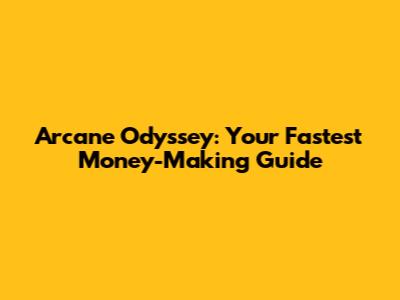 Arcane Odyssey: Your Fastest Money-Making Guide