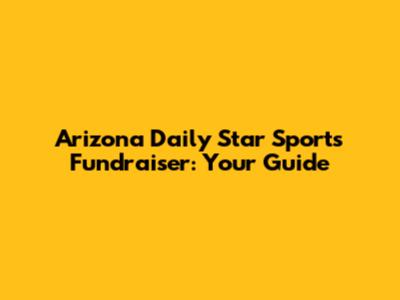 Arizona Daily Star Sports Fundraiser: Your Guide