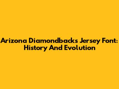 Arizona Diamondbacks Jersey Font: History And Evolution