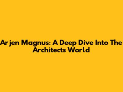 Arjen Magnus: A Deep Dive Into The Architect's World