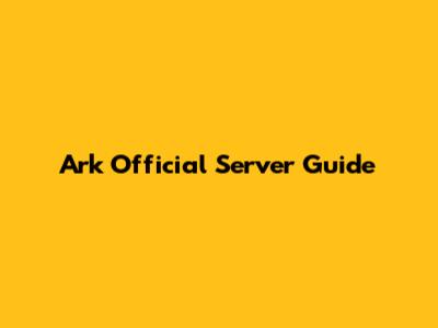 Ark Official Server Guide