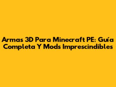 Armas 3D Para Minecraft PE: Guía Completa Y Mods Imprescindibles