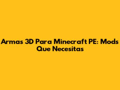 Armas 3D Para Minecraft PE: Mods Que Necesitas