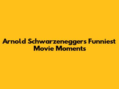 Arnold Schwarzenegger's Funniest Movie Moments