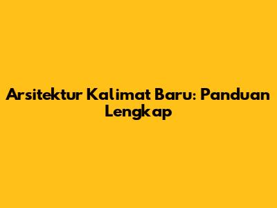 Arsitektur Kalimat Baru: Panduan Lengkap