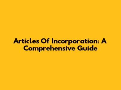 Articles Of Incorporation: A Comprehensive Guide