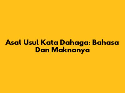 Asal Usul Kata 'Dahaga': Bahasa Dan Maknanya