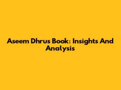 Aseem Dhru's Book: Insights And Analysis