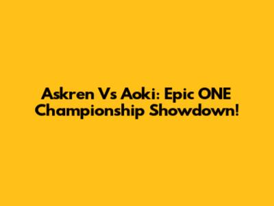 Askren Vs Aoki: Epic ONE Championship Showdown!