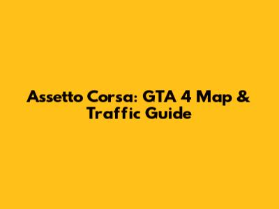 Assetto Corsa: GTA 4 Map & Traffic Guide