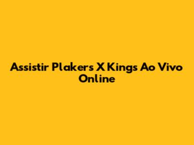 Assistir Plakers X Kings Ao Vivo Online