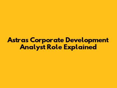 Astra's Corporate Development Analyst Role Explained