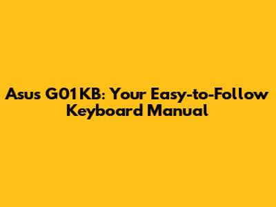 Asus G01 KB: Your Easy-to-Follow Keyboard Manual