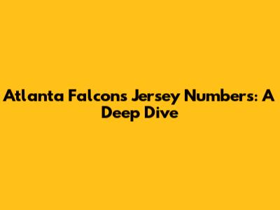 Atlanta Falcons Jersey Numbers: A Deep Dive