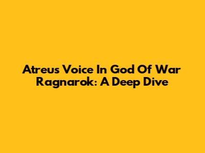Atreus' Voice In God Of War Ragnarok: A Deep Dive