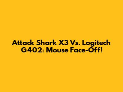 Attack Shark X3 Vs. Logitech G402: Mouse Face-Off!