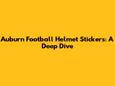 Auburn Football Helmet Stickers: A Deep Dive