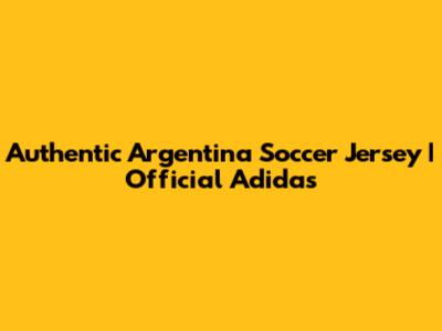 Authentic Argentina Soccer Jersey | Official Adidas