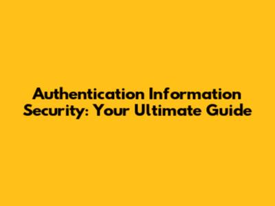 Authentication Information Security: Your Ultimate Guide