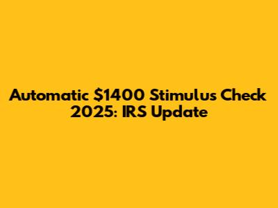 Automatic $1400 Stimulus Check 2025: IRS Update