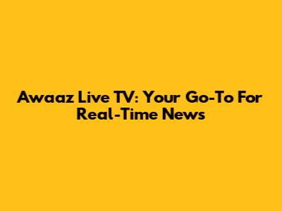 Awaaz Live TV: Your Go-To For Real-Time News