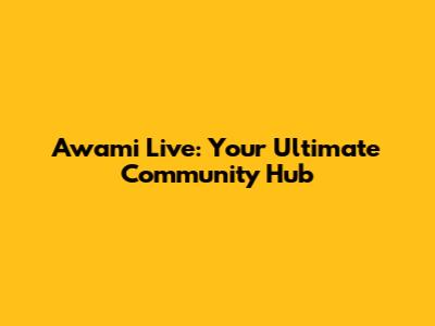 Awami Live: Your Ultimate Community Hub