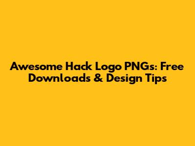 Awesome Hack Logo PNGs: Free Downloads & Design Tips