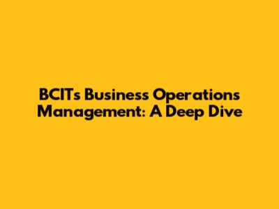 BCIT's Business Operations Management: A Deep Dive