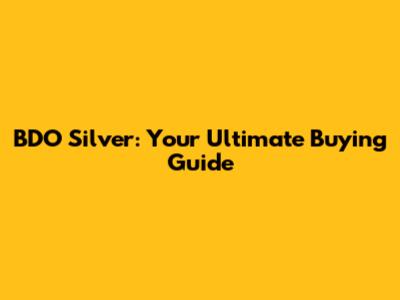 BDO Silver: Your Ultimate Buying Guide