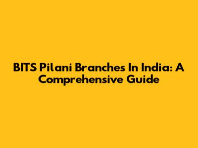 BITS Pilani Branches In India: A Comprehensive Guide