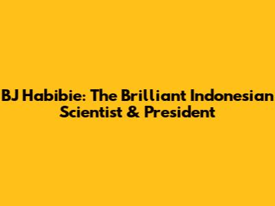 BJ Habibie: The Brilliant Indonesian Scientist & President
