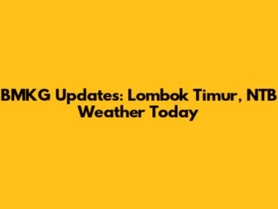 BMKG Updates: Lombok Timur, NTB Weather Today