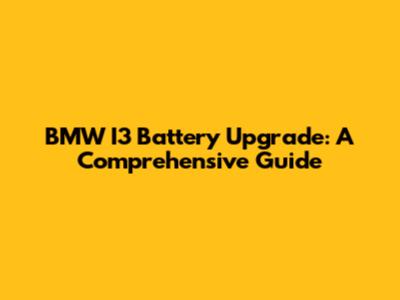 BMW I3 Battery Upgrade: A Comprehensive Guide