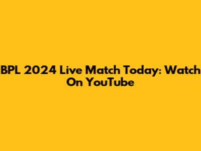 BPL 2024 Live Match Today: Watch On YouTube