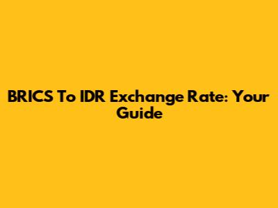BRICS To IDR Exchange Rate: Your Guide