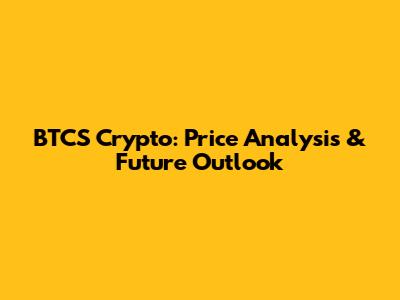 BTCS Crypto: Price Analysis & Future Outlook